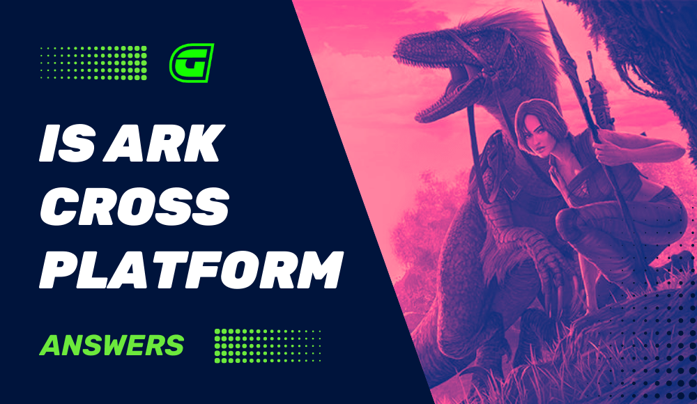Is Ark Cross Platform? ᐅ Your Guide to Ark Crossplay Gaming